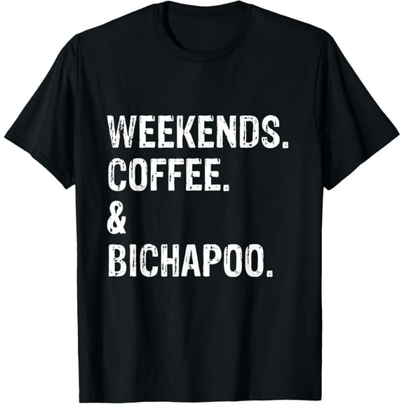 Weekends Coffee and Bichapoo / Bichon Frise Poodle T-Shirt men and women can wear, black, white, gifts