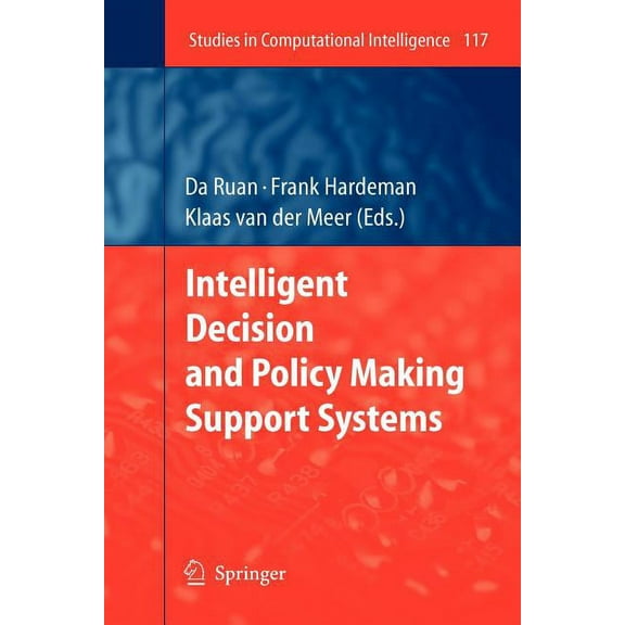 Studies in Computational Intelligence Intelligent Decision and Policy Making Support Systems, Book 117, (Paperback)