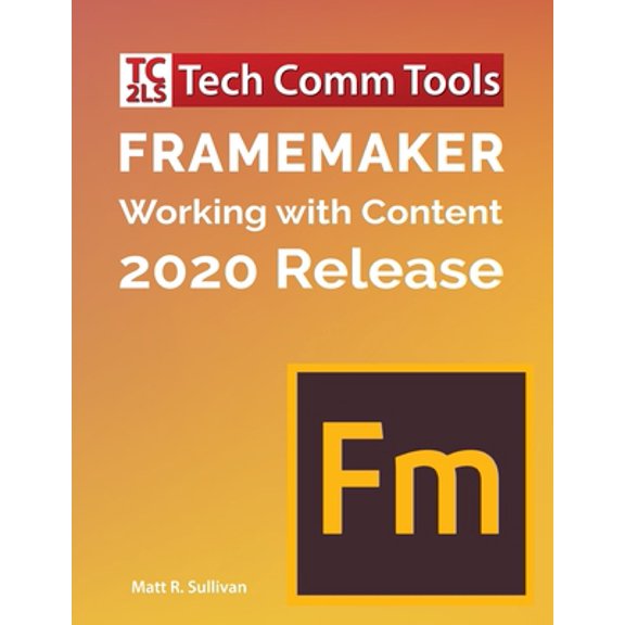 Pre-Owned FrameMaker - Working with Content (2020 Release): Updated for 2020 Release (8.5x11) (Paperback) 1953488021 9781953488022