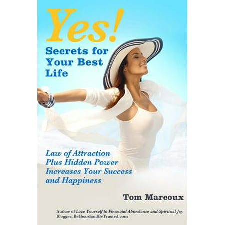 Yes! Secrets for Your Best Life - Law of Attraction : Plus Hidden Power Increases Your Success and (Best Law Of Attraction Blogs)