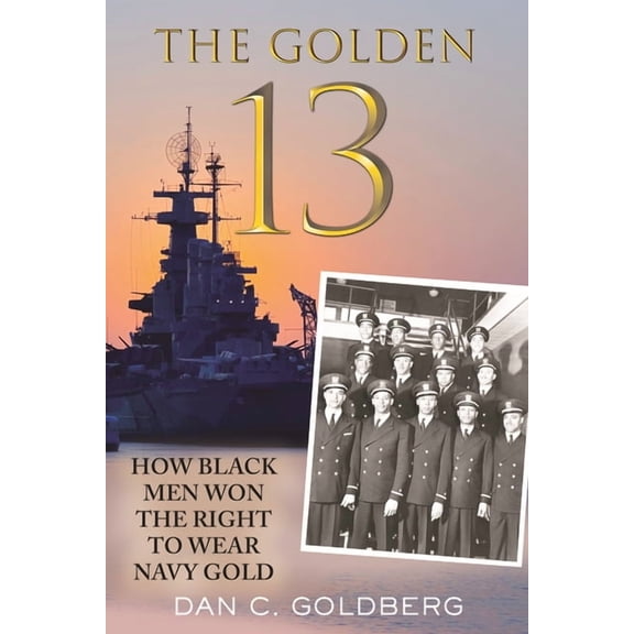 The Golden Thirteen : How Black Men Won the Right to Wear Navy Gold (Paperback)