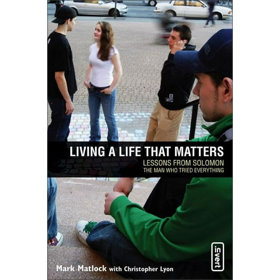 Invert Living a Life That Matters: Lessons from Solomon the Man Who Tried Everything, (Paperback)