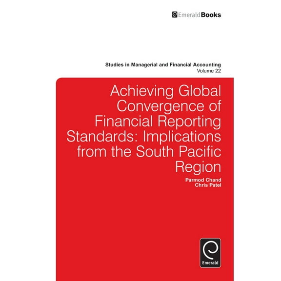 Studies in Managerial and Financial Acco Achieving Global Convergence of Financial Reporting Standards: Implications from the South Pacific Region, Book 22, (Hardcover)