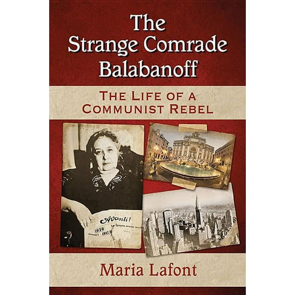 The Strange Comrade Balabanoff: The Life of a Communist Rebel, (Paperback)