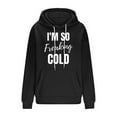 thumbnail image 5 of Xdegoge I'M So Freaking Cold Hoodie Women Funny Warm Pullover Sweatshirts Drawstring Hooded Cozy Long Sleeve Sweat Shirts with Kangaroo Pocket Trendy Casual Clothes Cold Weather Streetwear Outfits, 5 of 6
