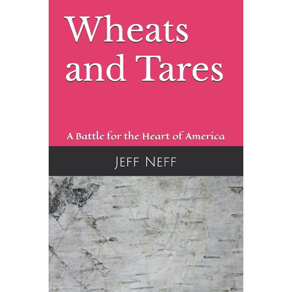Pre-Owned Wheats and Tares: A Battle for the Heart of America (Paperback) 1547275049 9781547275045