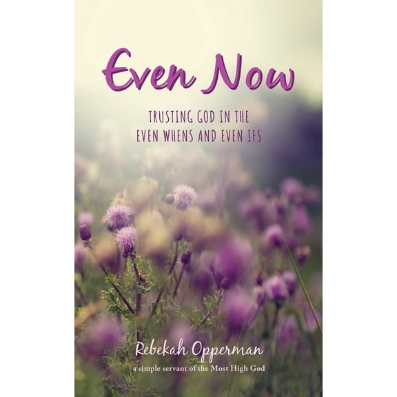 Even Now: Trusting God in the Even Whens and Even Ifs, (Paperback)