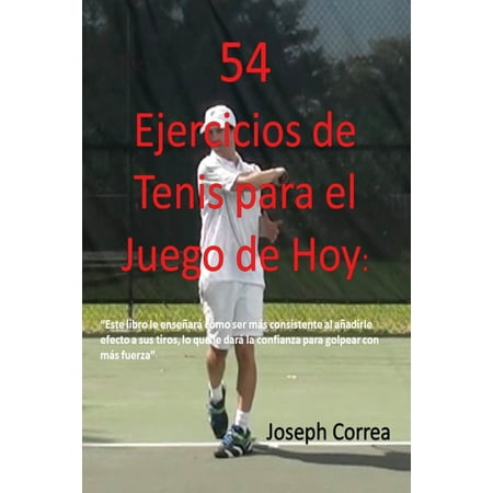 54 Ejercicios de Tenis para el juego de hoy: Mejore su consistencia y fuerza (Paperback)