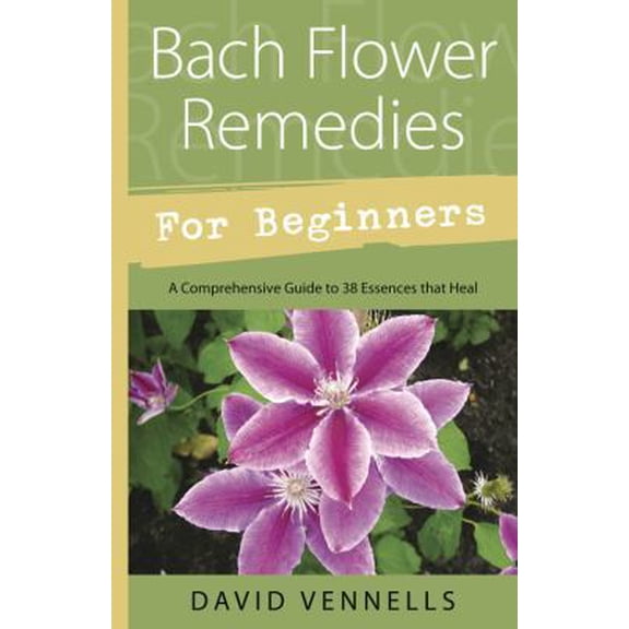 Pre-Owned Bach Flower Remedies for Beginners: 38 Essences That Heal from Deep Within (Paperback) 0738700479 9780738700472