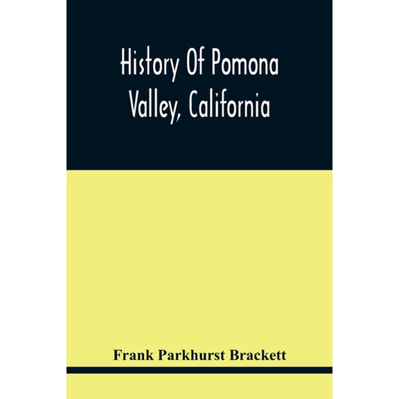 History Of Pomona Valley, California, With Biographical Sketches Of The Leading Men And Women Of The Valley Who Have Bee, (Paperback)