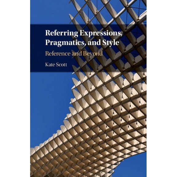 Referring Expressions, Pragmatics, and Style: Reference and Beyond, (Hardcover)