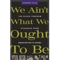 thumbnail image 1 of Pre-Owned We Ain't What We Ought to Be: The Black Freedom Struggle from Emancipation to Obama (Paperback) 0674062299 9780674062290, 1 of 1