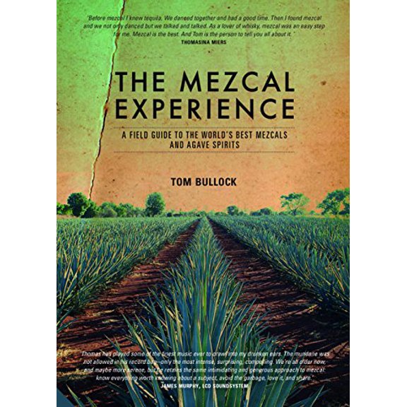 Pre-Owned The Mezcal Experience: A Field Guide to the World's Best Mezcals and Agave Spirits (Hardcover) by Tom Bullock