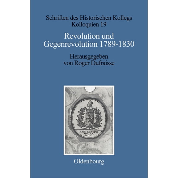 Schriften Des Historischen Kollegs Revolution und Gegenrevolution 1789-1830, Book 19, (Hardcover)