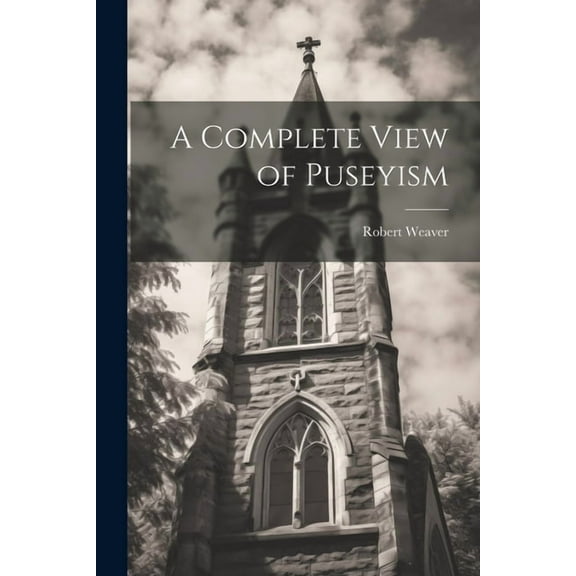 A Complete View of Puseyism (Paperback)