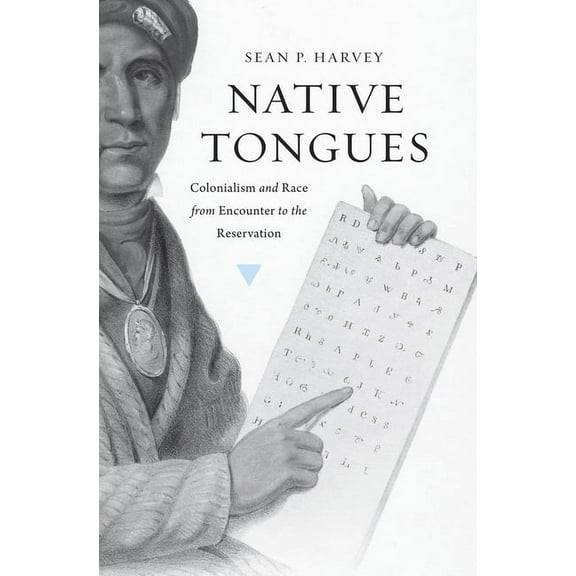 Harvard Historical Studies: Native Tongues: Colonialism and Race from Encounter to the Reservation (Hardcover)