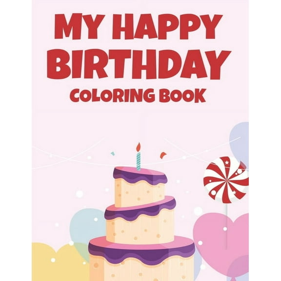 My Happy Birthday Coloring Book: Cheerful And Jolly Designs And Illustrations To Color, Happy Coloring Activity Pages Fo, (Paperback)