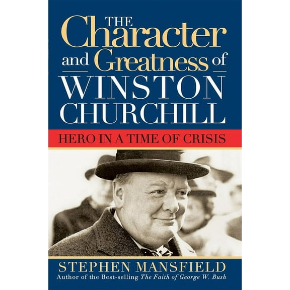 Character and Greatness of Winston Churchill: Hero in a Time of Crisis, (Paperback)