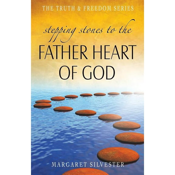 Truth and Freedom: Stepping Stones to the Father Heart of God (Paperback)
