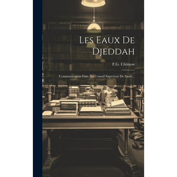 Les Eaux De Djeddah: Communication Faite Au Conseil Supérieur De Santé... (Hardcover)