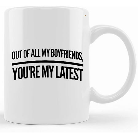 

Out Of All My Boyfriends ... You re My Latest Coffee Mug For Boyfriend Gift Mug For Boyfriend Gift For Men Boyfriend Gift Ceramic Novelty Coffee Mug Tea Cup Gift Present For Birth
