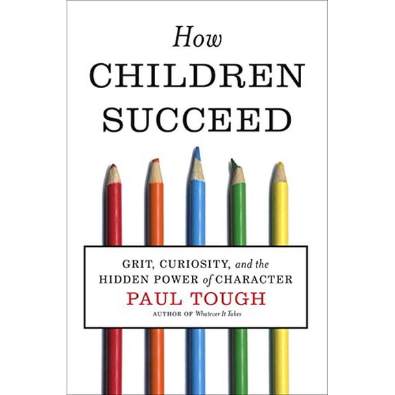 Pre-Owned How Children Succeed: Grit, Curiosity, and the Hidden Power of Character (Hardcover) 0547564651 9780547564654