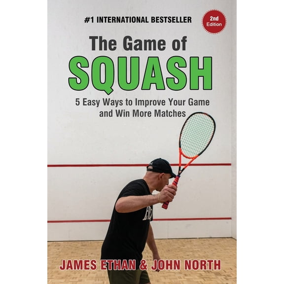 The Game Of Squash: 5 Easy Ways to Improve Your Game and Win More Matches, (Paperback)