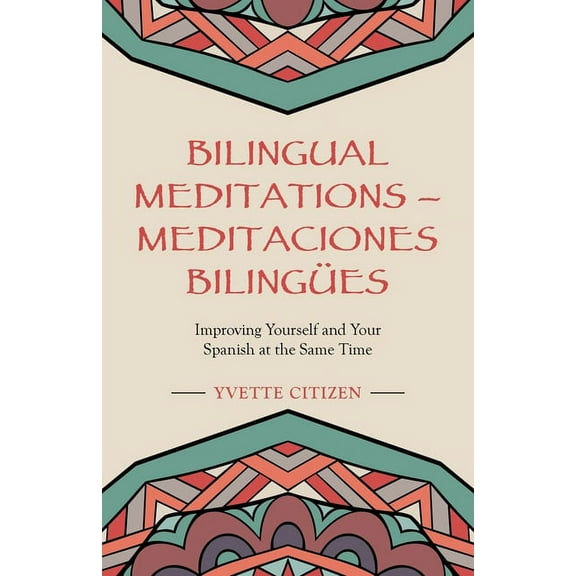 Bilingual Meditations/ Meditaciones Biling?es : Improving Yourself and Your Spanish at the Same Time