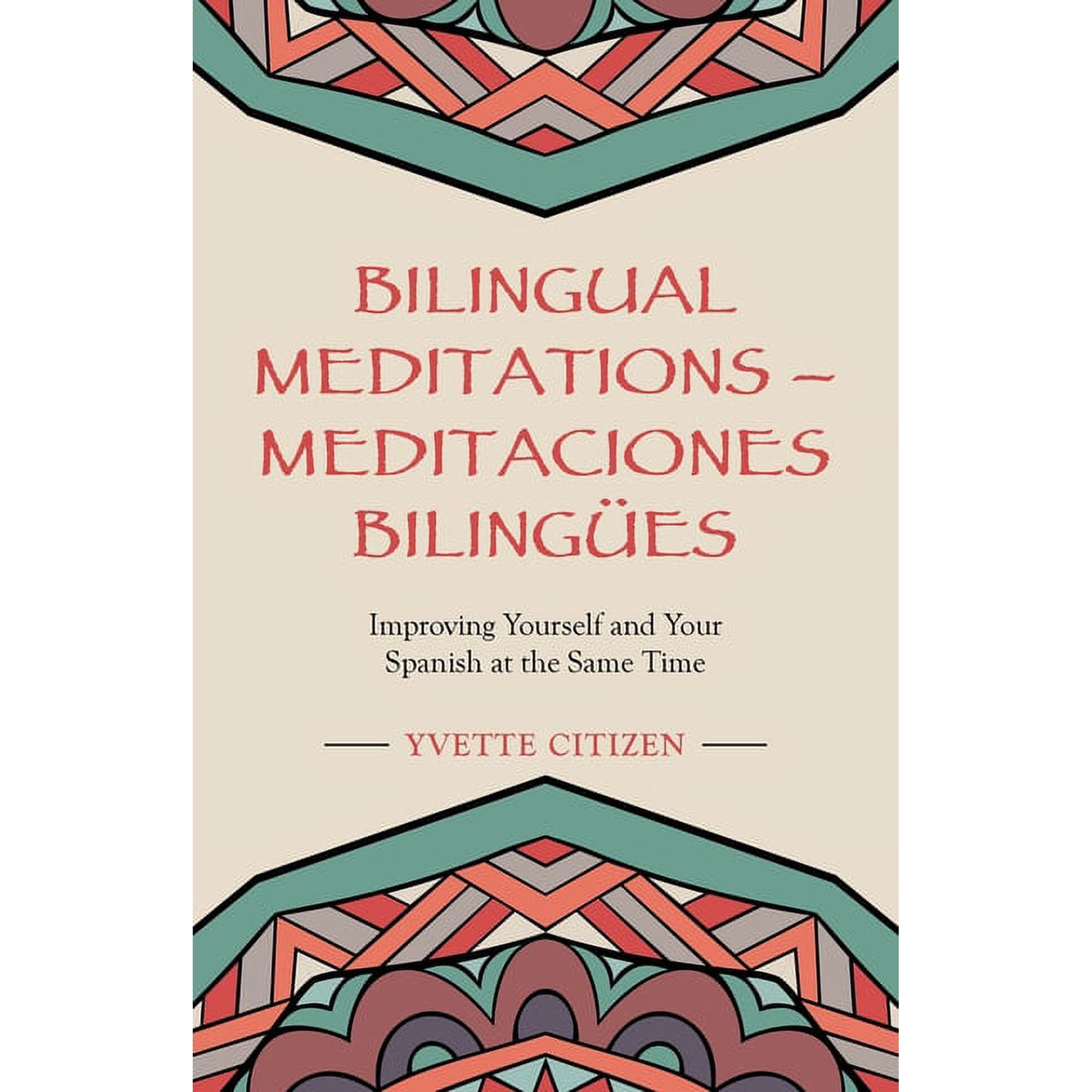 Bilingual Meditations - Meditaciones BilingÃ¼es: Improving Yourself and Your Spanish at the Same Time, (Paperback)