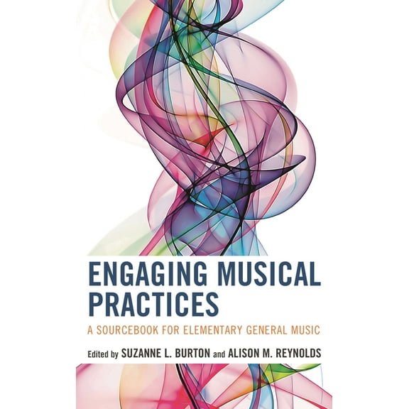 Engaging Musical Practices: A Sourcebook for Elementary General Music, (Hardcover)
