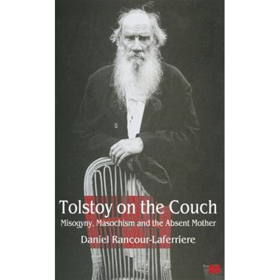 Pre-Owned Misogyny, Masochism and the Absent Mothe Tolstoy on the Couch: Misogyny, Masochism and the Absent Mother, (Hardcover)
