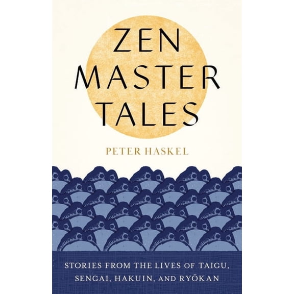 Zen Master Tales: Stories from the Lives of Taigu, Sengai, Hakuin, and Ryokan, (Paperback)