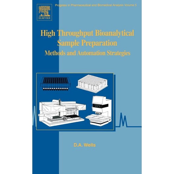 Progress in Pharmaceutical and Biomedica High Throughput Bioanalytical Sample Preparation: Methods and Automation Strategies Volume 5, Book 5, (Hardcover)