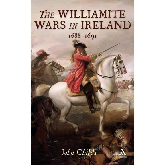 The Williamite Wars in Ireland, (Hardcover)