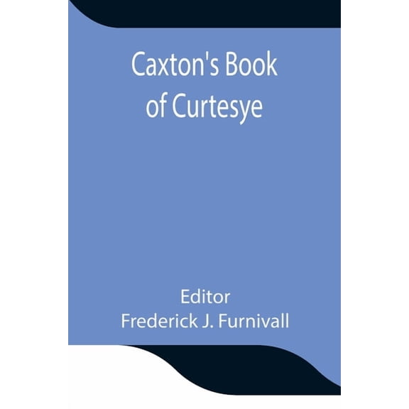 Caxton's Book of Curtesye, (Paperback)
