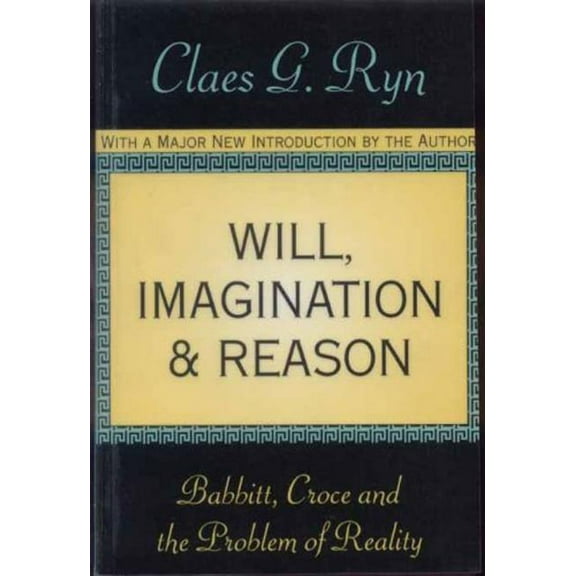 Will, Imagination, and Reason: Babbitt, Croce and the Problem of Reality, (Paperback)