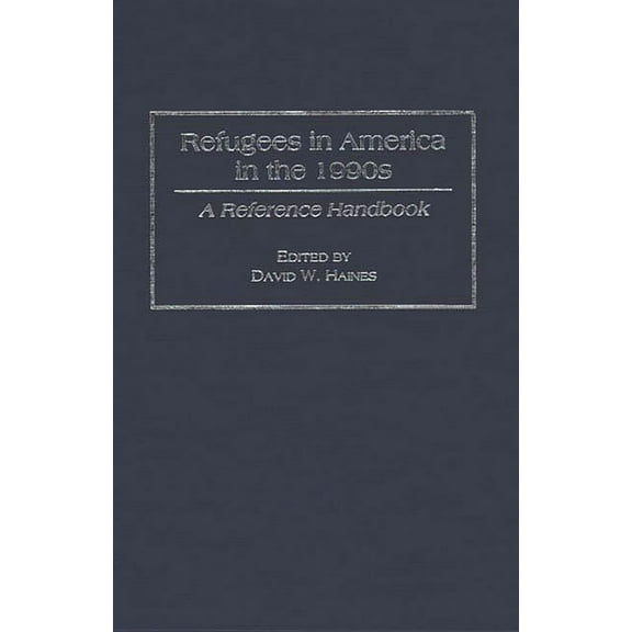 Refugees in America in the 1990s: A Reference Handbook, (Hardcover)