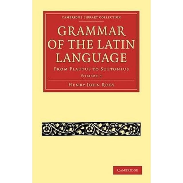 Grammaire de la Langue Latine: de Plutus à Suetonius (Collection Bibliothèque Cambridge - Classiques)