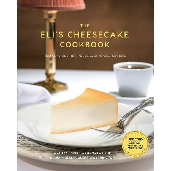 The Eli's Cheesecake Cookbook: Remarkable Recipes from a Chicago Legend: Updated 40th Anniversary Edition with New Recip, (Hardcover)