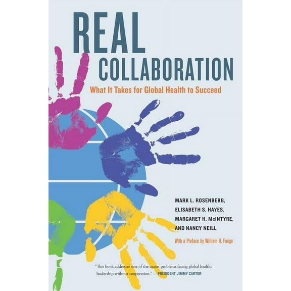 California/Milbank Books on Health and the Public: Real Collaboration : What It Takes for Global Health to Succeed (Series #20) (Edition 1) (Paperback)