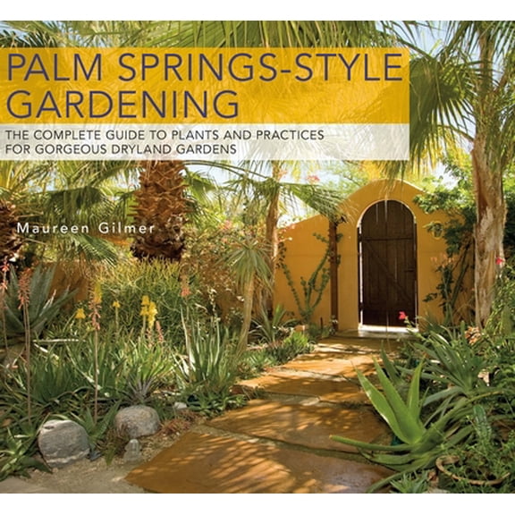Pre-Owned Palm Springs-Style Gardening: The Complete Guide to Plants and Practices for Gorgeous Dryland Gardens (Paperback) 0932653898 9780932653895