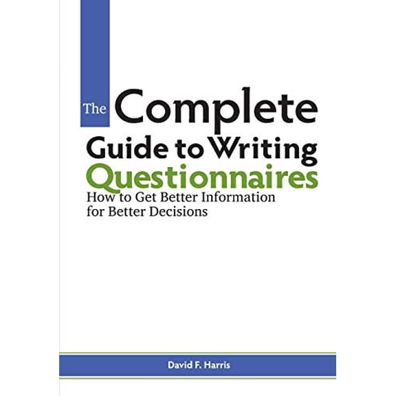 Pre-Owned The Complete Guide to Writing Questionnaires: How to Get Better Information for Better Decisions