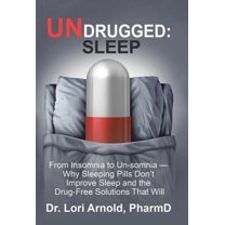Undrugged: Sleep: From Insomnia to Un-Somnia -- Why Sleeping Pills Don