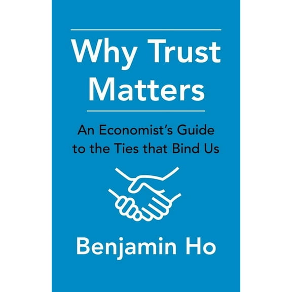 Why Trust Matters: An Economist's Guide to the Ties That Bind Us, (Paperback)