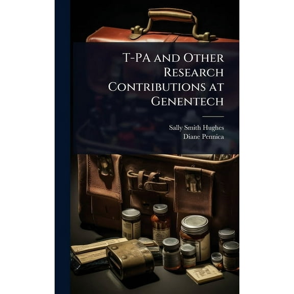 T-PA and Other Research Contributions at Genentech, (Hardcover)