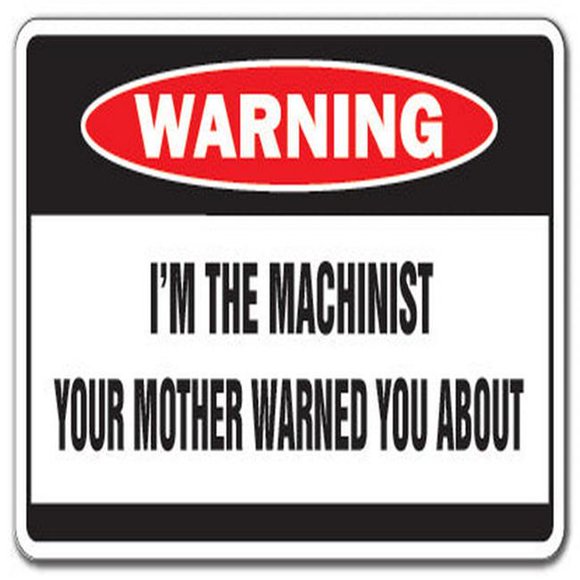 SignMission W-Machinist I M the Machinist Warning Sign