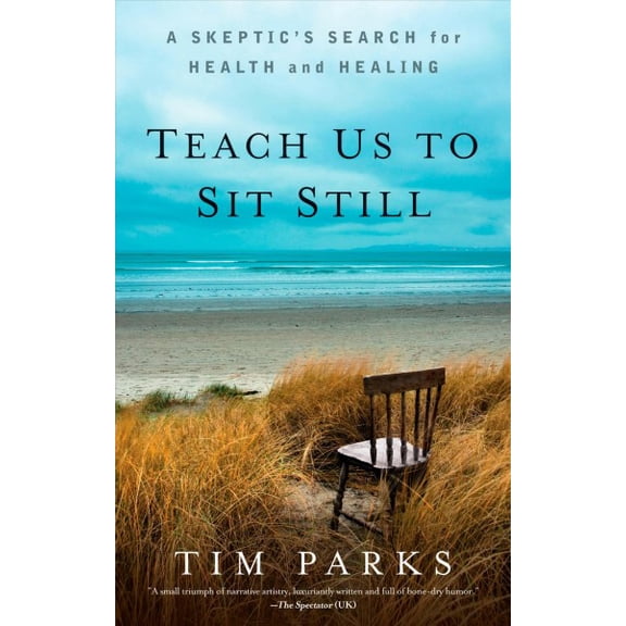 Teach Us to Sit Still: A Skeptic's Search for Health and Healing (Paperback)