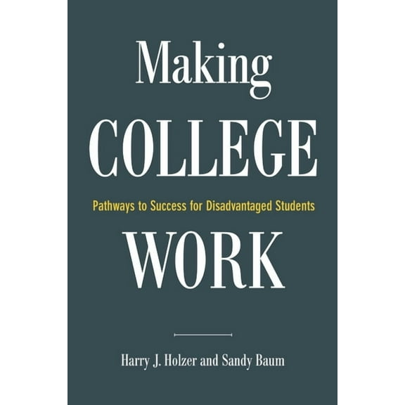 Making College Work : Pathways to Success for Disadvantaged Students (Paperback)