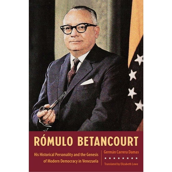 Rómulo Betancourt: His Historical Personality and the Genesis of Modern Democracy in Venezuela, (Hardcover)