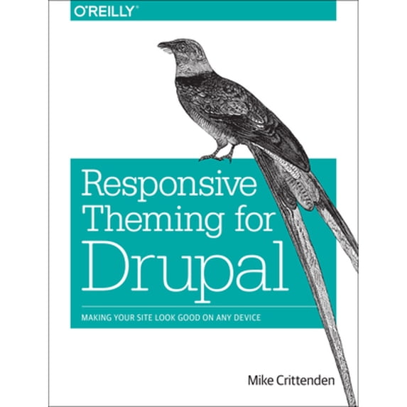 Pre-Owned Responsive Theming for Drupal: Making Your Site Look Good on Any Device (Paperback) 1449373313 9781449373313